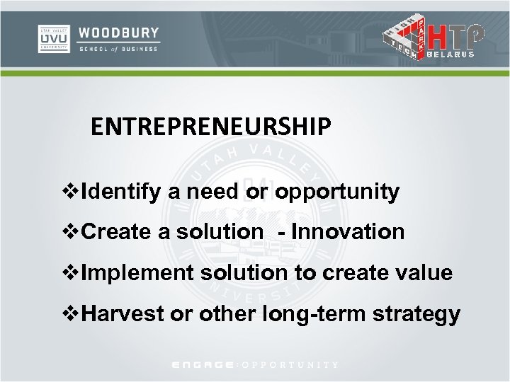 ENTREPRENEURSHIP v. Identify a need or opportunity v. Create a solution - Innovation v.