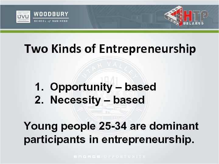 Two Kinds of Entrepreneurship 1. Opportunity – based 2. Necessity – based Young people