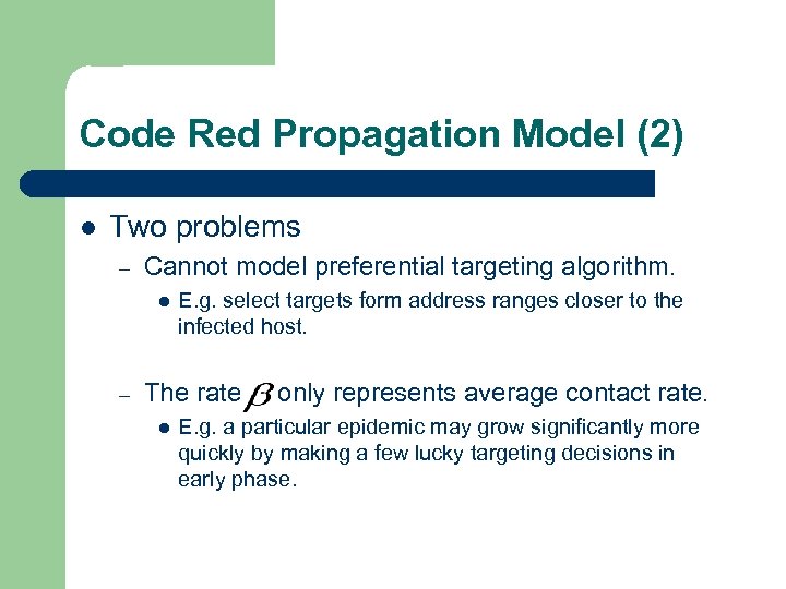 Code Red Propagation Model (2) l Two problems – Cannot model preferential targeting algorithm.