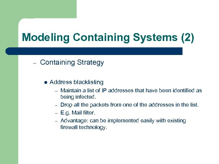Modeling Containing Systems (2) – Containing Strategy l Address blacklisting Maintain a list of
