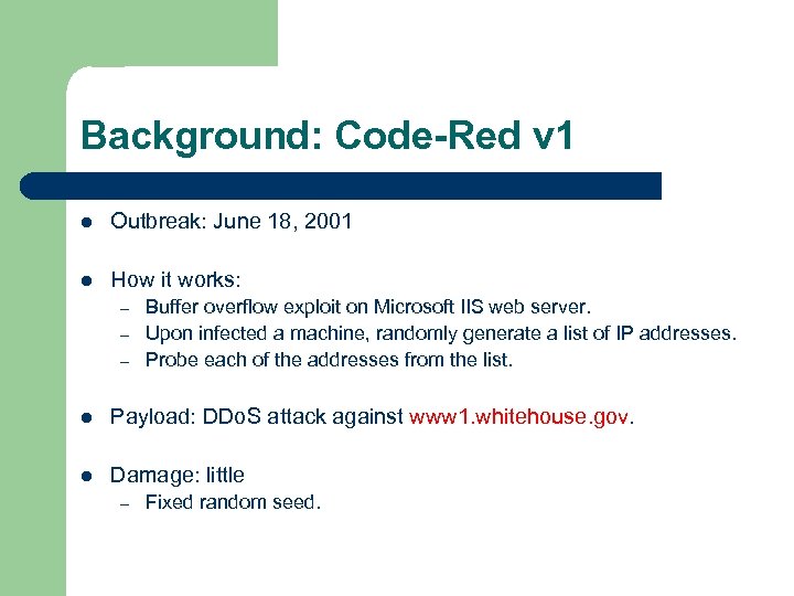 Background: Code-Red v 1 l Outbreak: June 18, 2001 l How it works: –