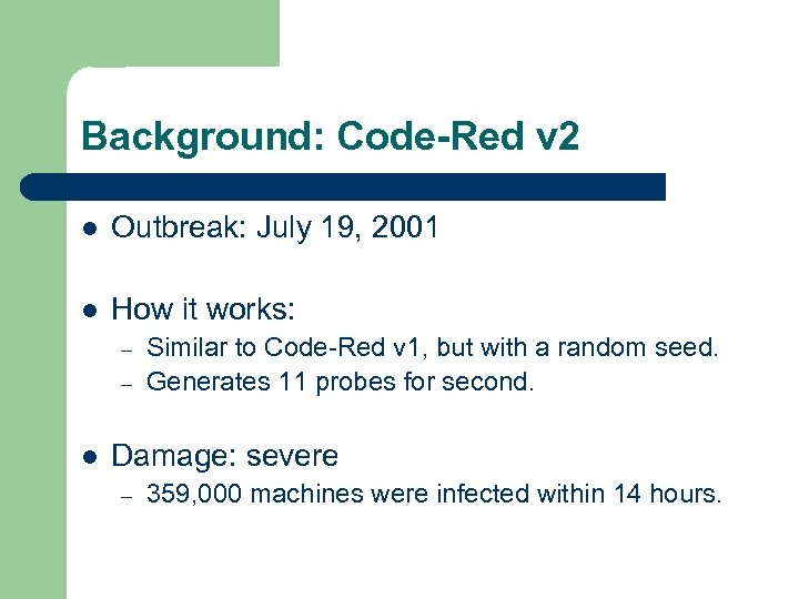 Background: Code-Red v 2 l Outbreak: July 19, 2001 l How it works: –