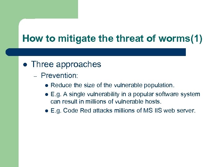 How to mitigate threat of worms(1) l Three approaches – Prevention: l l l