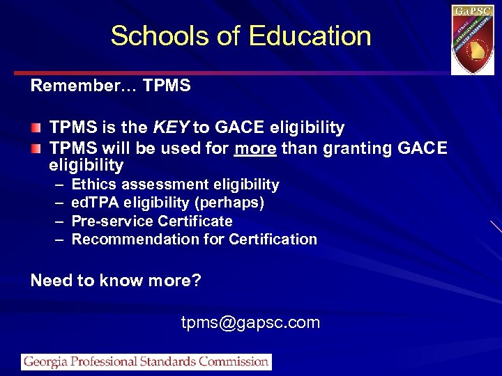 Schools of Education Remember… TPMS is the KEY to GACE eligibility TPMS will be