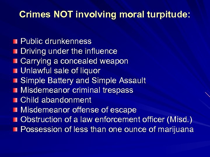 Crimes NOT involving moral turpitude: Public drunkenness Driving under the influence Carrying a concealed