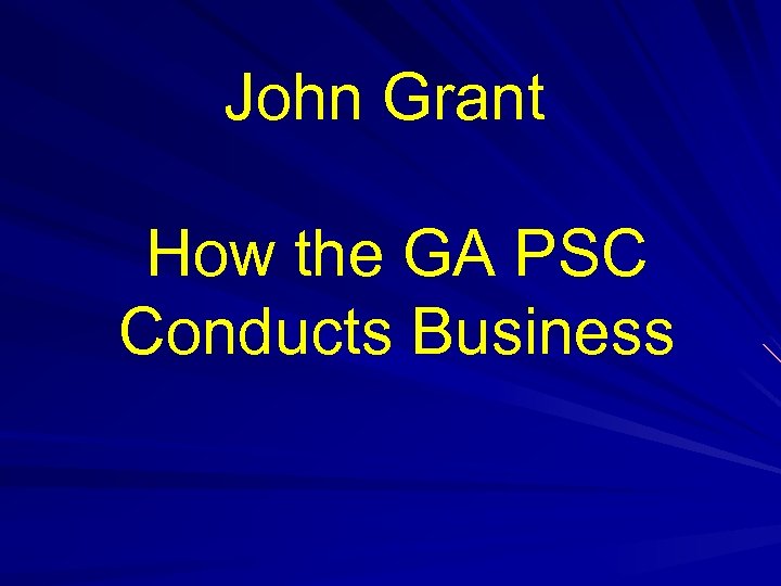 John Grant How the GA PSC Conducts Business 