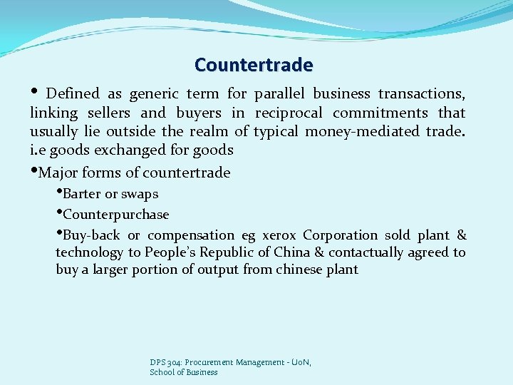  • Countertrade Defined as generic term for parallel business transactions, linking sellers and