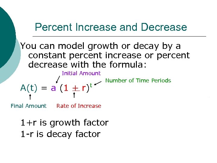 Percent Increase and Decrease You can model growth or decay by a constant percent