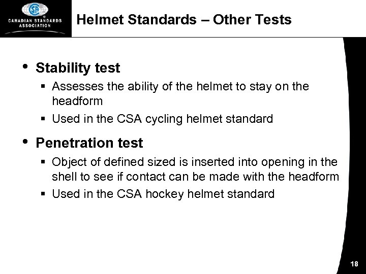 Helmet Standards – Other Tests • Stability test § Assesses the ability of the