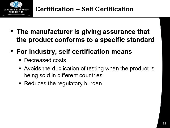 Certification – Self Certification • The manufacturer is giving assurance that the product conforms
