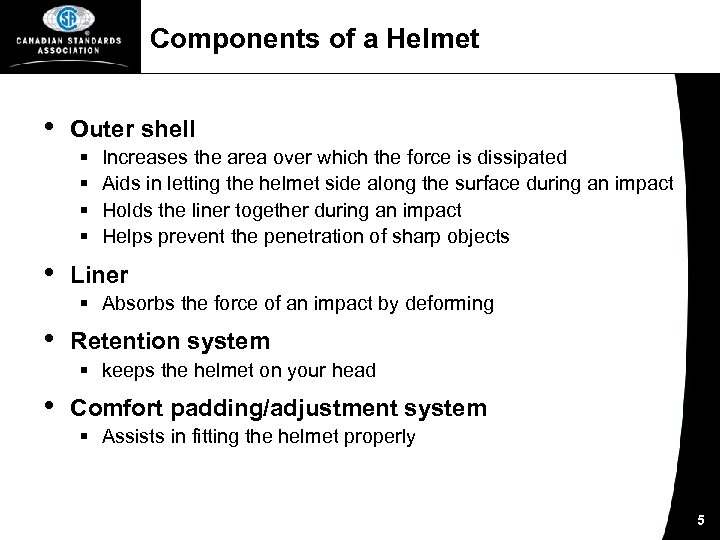 Components of a Helmet • Outer shell § § • Increases the area over
