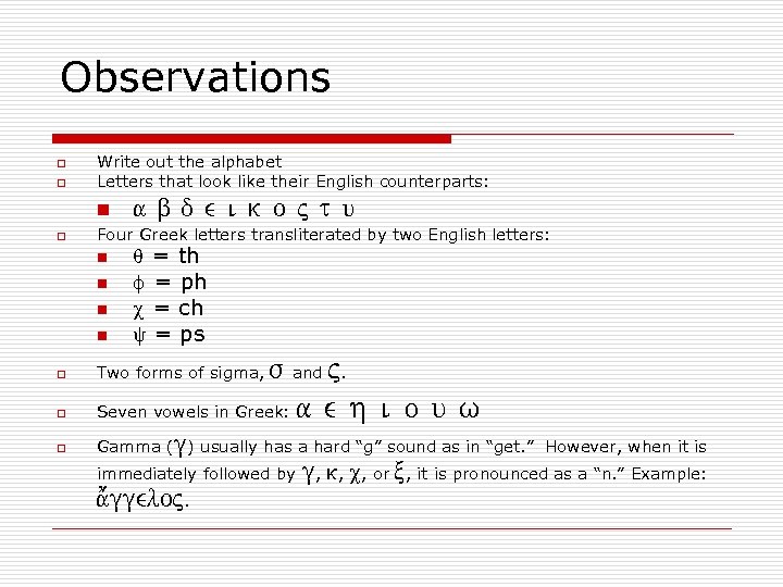 Observations o o Write out the alphabet Letters that look like their English counterparts: