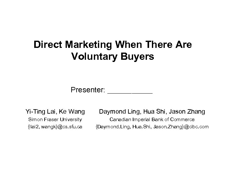 Direct Marketing When There Are Voluntary Buyers Presenter: _______ Yi-Ting Lai, Ke Wang Daymond