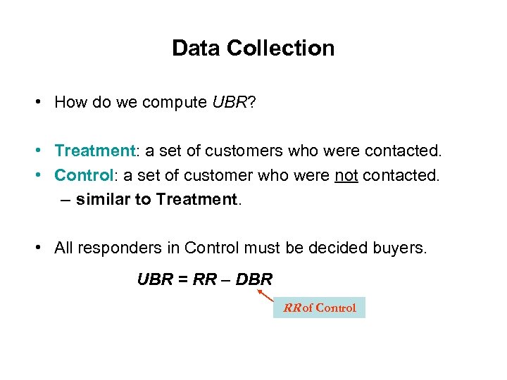 Data Collection • How do we compute UBR? • Treatment: a set of customers
