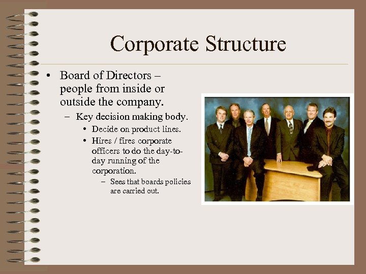 Corporate Structure • Board of Directors – people from inside or outside the company.