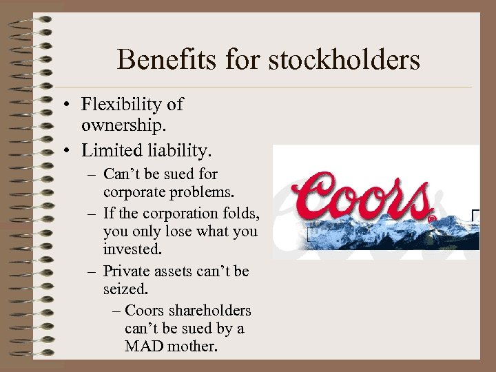 Benefits for stockholders • Flexibility of ownership. • Limited liability. – Can’t be sued