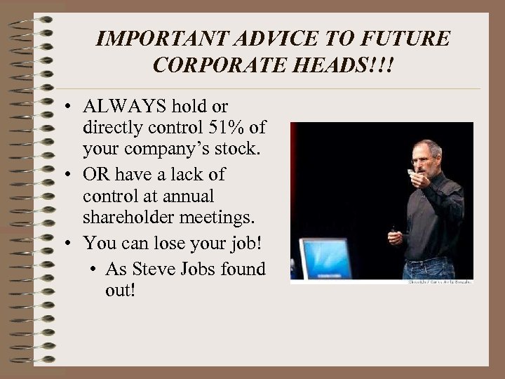 IMPORTANT ADVICE TO FUTURE CORPORATE HEADS!!! • ALWAYS hold or directly control 51% of