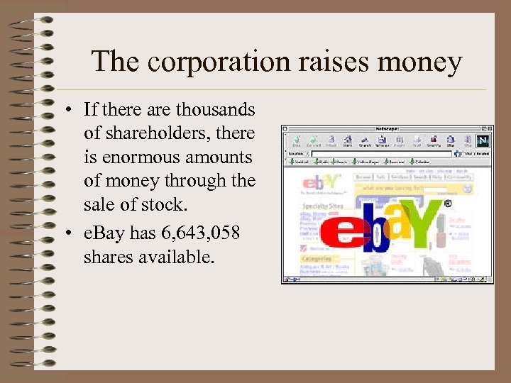 The corporation raises money • If there are thousands of shareholders, there is enormous