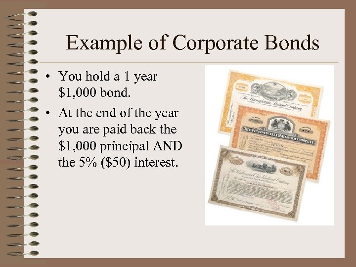 Example of Corporate Bonds • You hold a 1 year $1, 000 bond. •