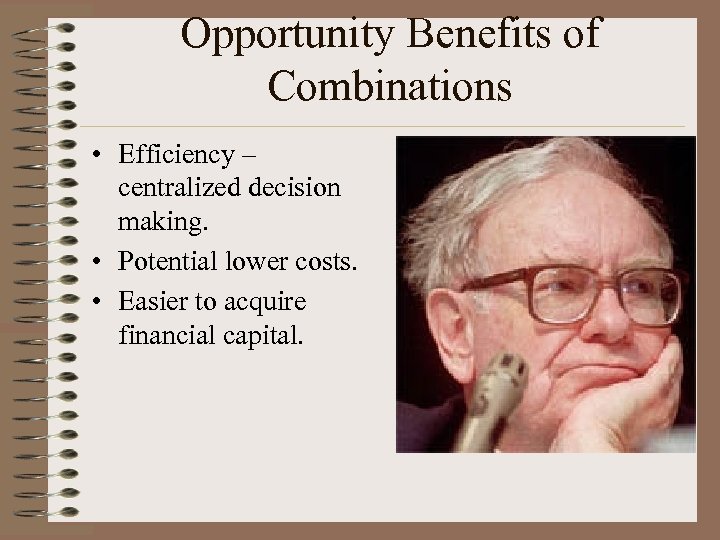 Opportunity Benefits of Combinations • Efficiency – centralized decision making. • Potential lower costs.