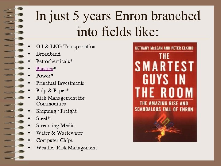 In just 5 years Enron branched into fields like: • • • • Oil