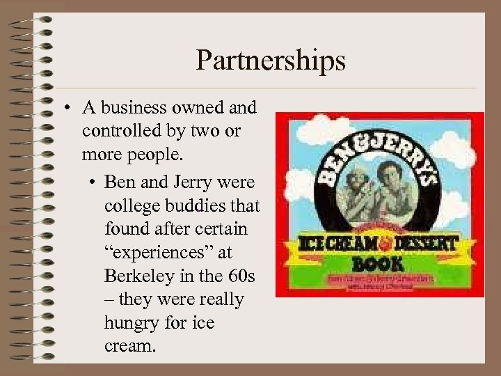 Partnerships • A business owned and controlled by two or more people. • Ben