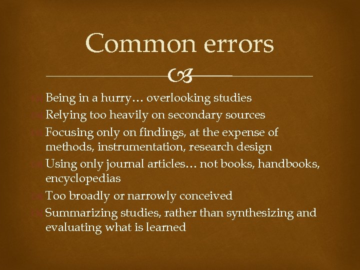 Common errors Being in a hurry… overlooking studies Relying too heavily on secondary sources
