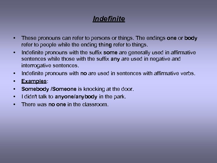 Indefinite • • These pronouns can refer to persons or things. The endings one