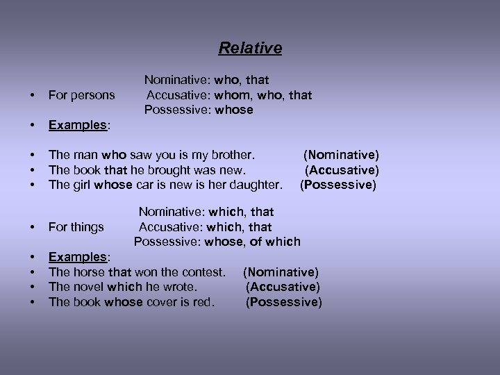 Relative Nominative: who, that • For persons Accusative: whom, who, that Possessive: whose •