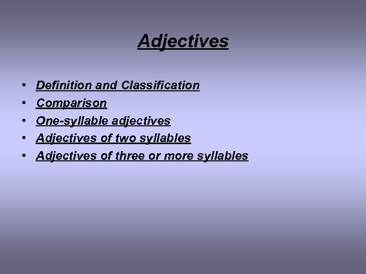 Adjectives • • • Definition and Classification Comparison One-syllable adjectives Adjectives of two syllables