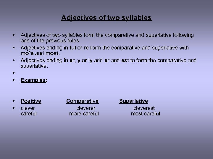 Adjectives of two syllables • • Adjectives of two syllables form the comparative and