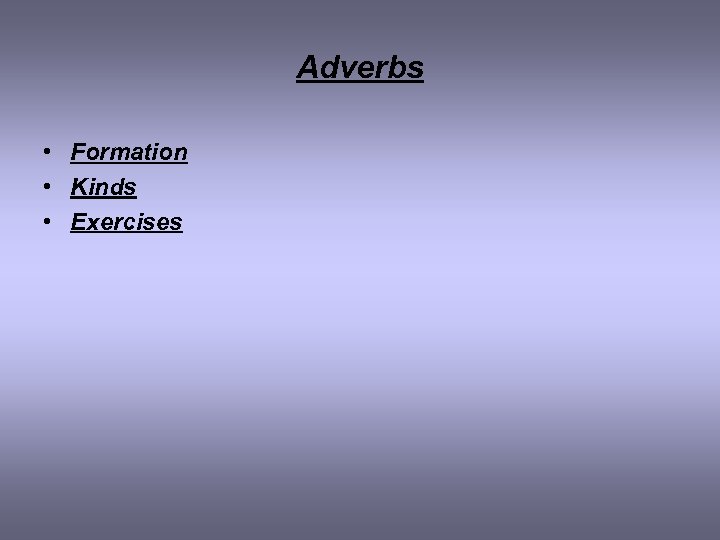 Adverbs • Formation • Kinds • Exercises 