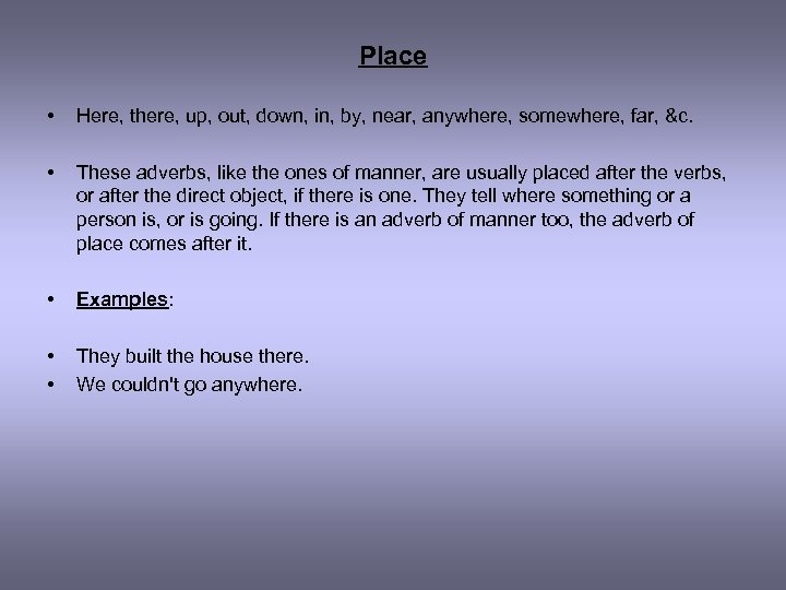Place • Here, there, up, out, down, in, by, near, anywhere, somewhere, far, &c.