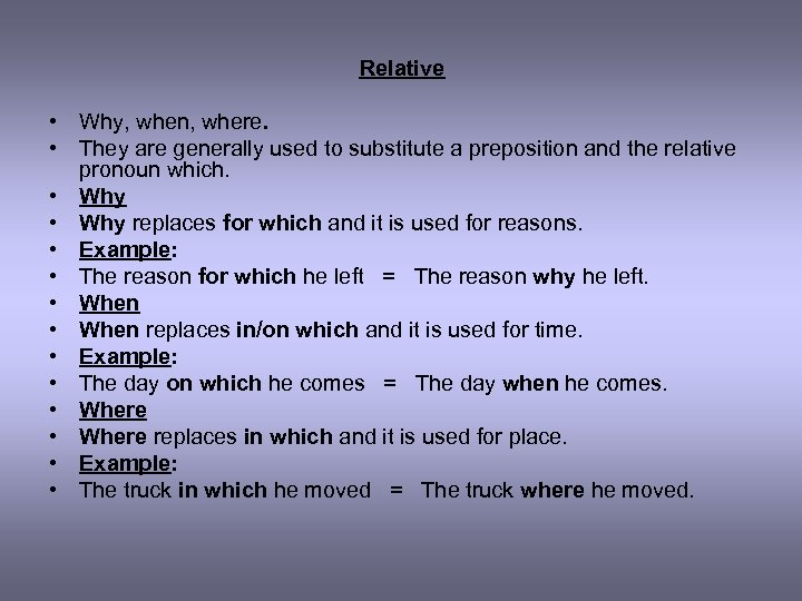 Relative • Why, when, where. • They are generally used to substitute a preposition