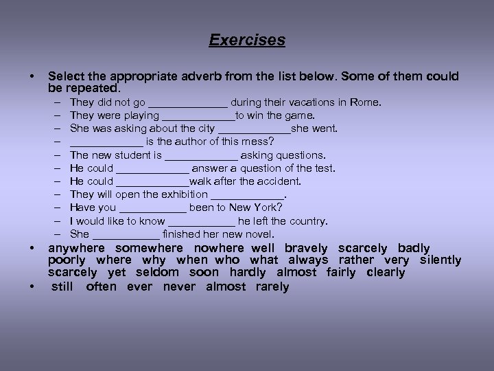 Exercises • Select the appropriate adverb from the list below. Some of them could