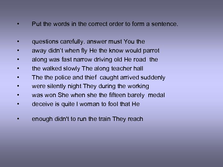  • Put the words in the correct order to form a sentence. •