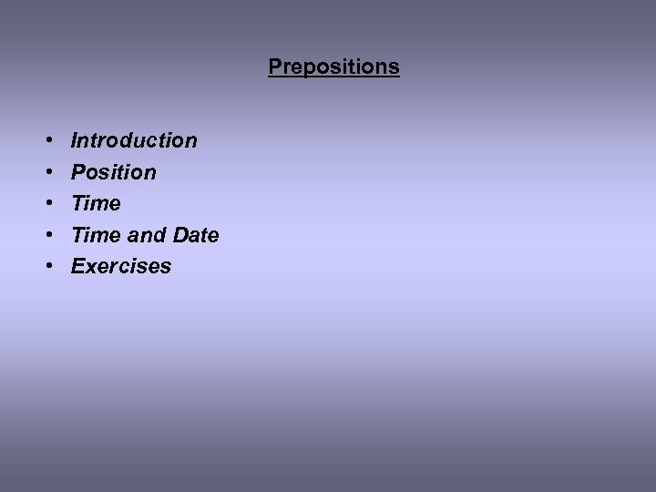 Prepositions • • • Introduction Position Time and Date Exercises 