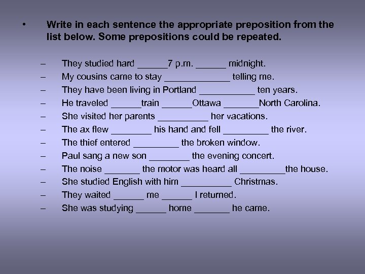  • Write in each sentence the appropriate preposition from the list below. Some