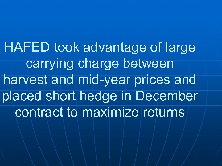 HAFED took advantage of large carrying charge between harvest and mid-year prices and placed