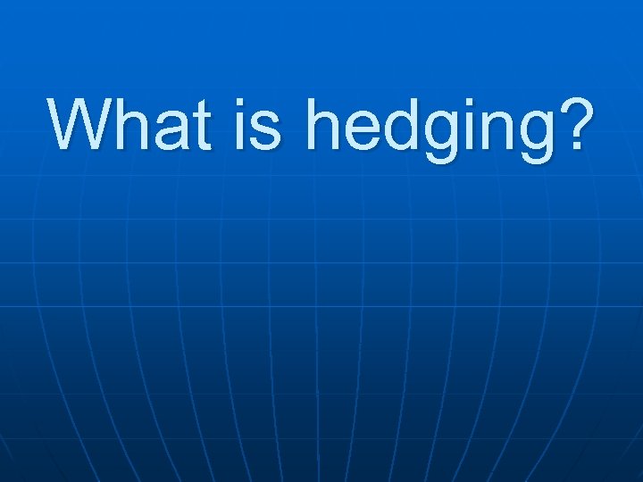 What is hedging? 