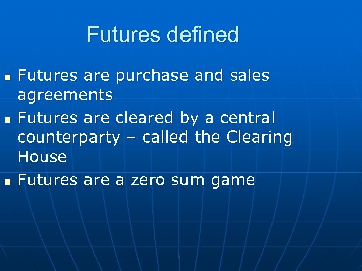 Futures defined n n n Futures are purchase and sales agreements Futures are cleared