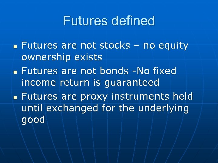 Futures defined n n n Futures are not stocks – no equity ownership exists