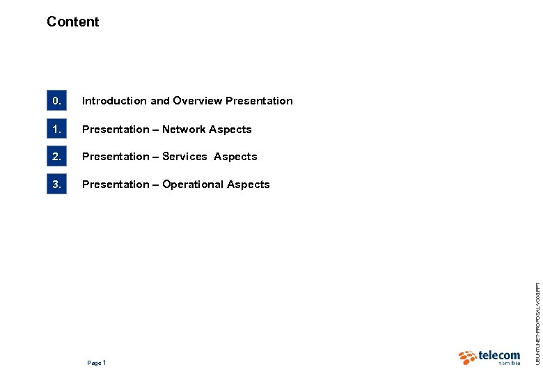 Content Introduction and Overview Presentation 1. Presentation – Network Aspects 2. Presentation – Services