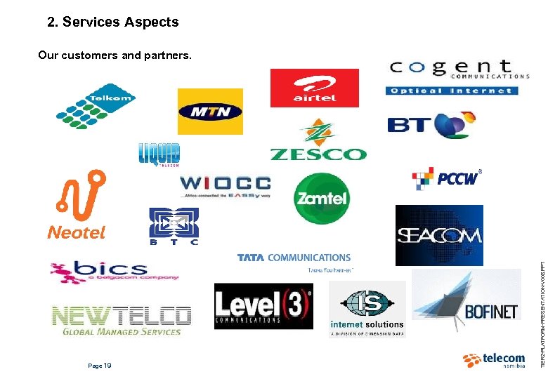 2. Services Aspects Page 19 TIER 2 -PLATFORM-PRESENTATION-V 008. PPT Our customers and partners.