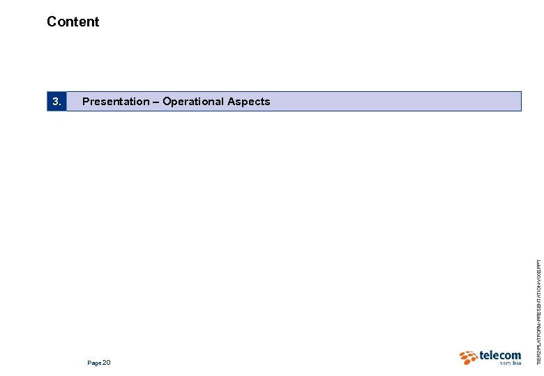 Content Presentation – Operational Aspects Page 20 TIER 2 -PLATFORM-PRESENTATION-V 008. PPT 3. 