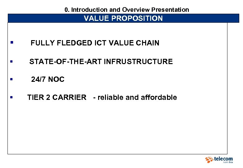 0. Introduction and Overview Presentation VALUE PROPOSITION § FULLY FLEDGED ICT VALUE CHAIN §