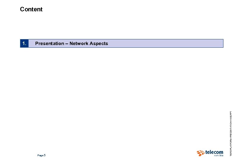 Content Presentation – Network Aspects Page 5 TIER 2 -PLATFORM-PRESENTATION-V 008. PPT 1. 