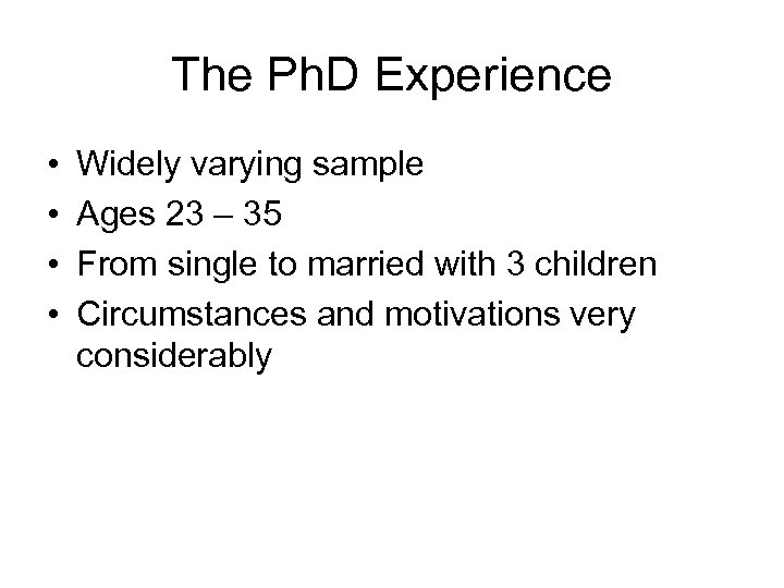 The Ph. D Experience • • Widely varying sample Ages 23 – 35 From