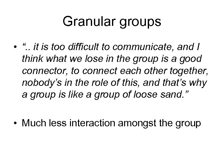 Granular groups • “. . it is too difficult to communicate, and I think