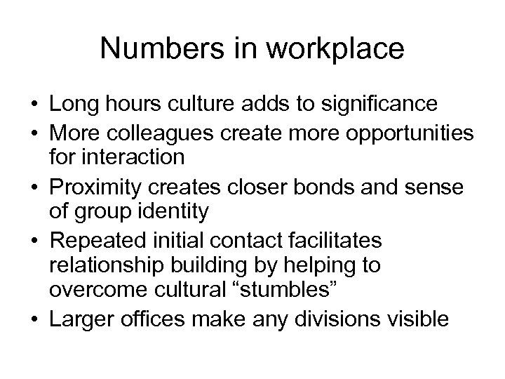 Numbers in workplace • Long hours culture adds to significance • More colleagues create